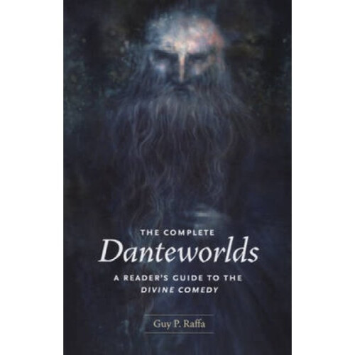 The Complete Danteworlds  A Readers Guide to The Divine Comedy by Guy P Raffa