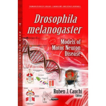 Drosophila Melanogaster Models of Motor Neuron Disease by Edited by Ruben Cauchi