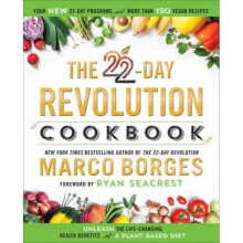 The 22day Revolution Cookbook The Ultimate Resource for Unleashing the LifeChanging Health Benefits