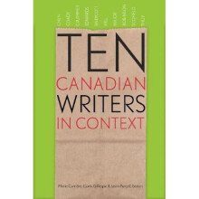 Ten Canadian Writers in Context by Edited by Marie Carriere & Edited by Curtis Gillespie & Contribut