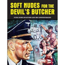 Soft Nudes For The Devils Butcher Fiction Features and Art From Classic Mens Adventure Magazines Pu