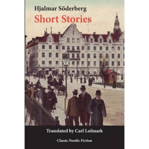 Short Stories by Hjalmar Soderberg & Translated by Carl Lofmark