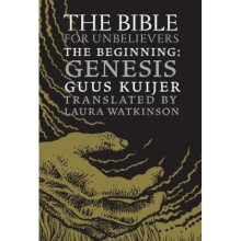 The Bible For Unbelievers The BeginningGenesis by Guus Kuijer & Translated by Laura Watkinson
