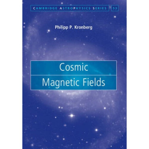 Cosmic Magnetic Fields by Philipp P Kronberg