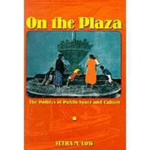 On the Plaza The Politics of Public Space and Culture by Setha M Low