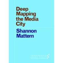 Deep Mapping the Media City by Shannon Mattern