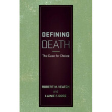 Defining Death  The Case for Choice by Robert M Veatch & Lainie F Ross
