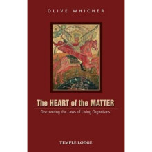 The Heart of the Matter Discovering the Laws of Living Organisms by Olive Whicher