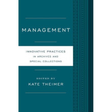 Management Innovative Practices for Archives and Special Collections by Edited by Kate Theimer