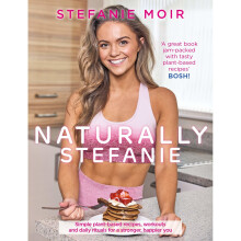Naturally Stefanie: Recipes, workouts and daily rituals for a stronger, happier you