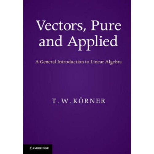 Vectors Pure and Applied by T W Korner