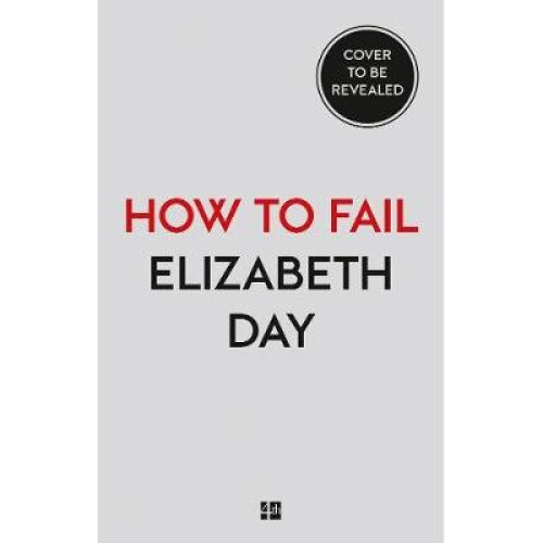 How to Fail: Everything I'Ve Ever Learned from Things Going Wrong