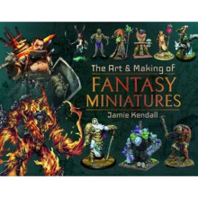 The Art and Making of Fantasy Miniatures