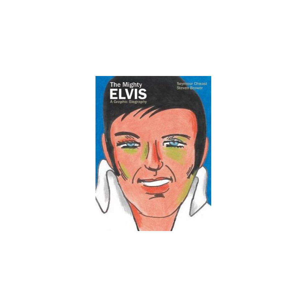 The Mighty Elvis A Graphic Biography