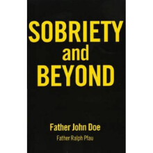 Sobriety And Beyond by Father John Doe