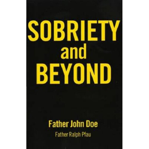 Sobriety And Beyond by Father John Doe