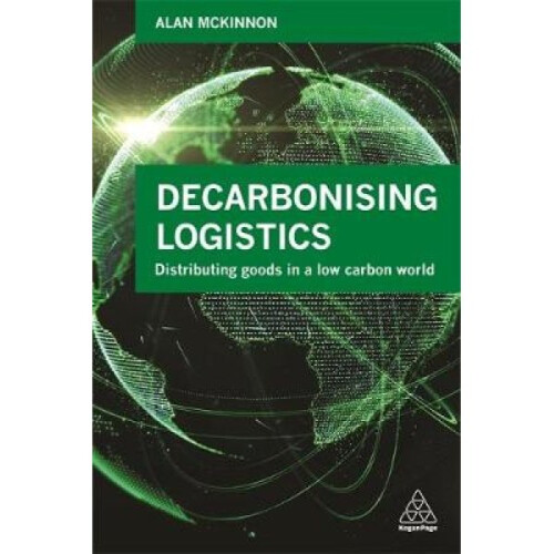 Decarbonizing Logistics by Alan McKinnon
