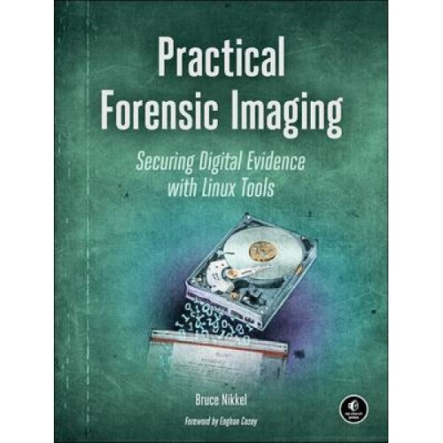 Practical Forensic Imaging by Bruce Nikkel