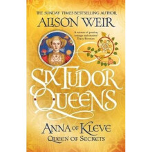 Six Tudor Queens: Anna of Kleve, Queen of Secrets