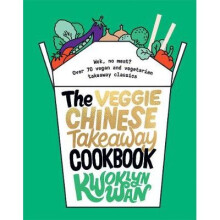 The Veggie Chinese Takeaway Cookbook: Wok, No Meat? Over 70 vegan and vegetarian takeaway classics