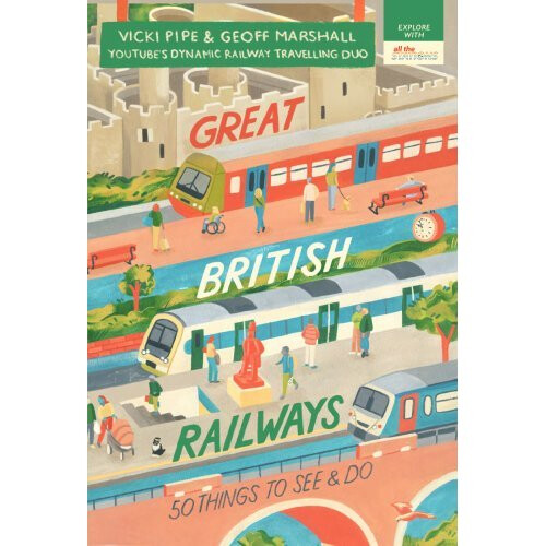 Great British Railways: 50 Things to See and Do