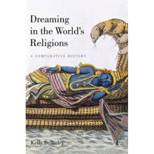 Dreaming in the Worlds Religions A Comparative History by Kelly Bulkeley