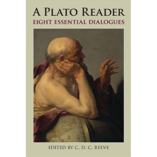 A Plato Reader  Eight Essential Dialogues by Plato & Edited by C D C Reeve