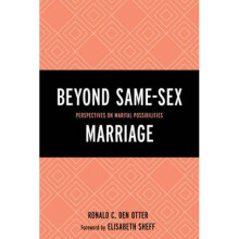 Beyond SameSex Marriage Perspectives on Marital Possibilities by Foreword by Elisabeth Sheff & Edit