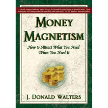Money Magnetism How to Attract What You Need When You Need it by J Donald Walters