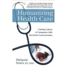 Humanizing Health Care  Creating Cultures of Compassion With Nonviolent Communication by Melanie Sea