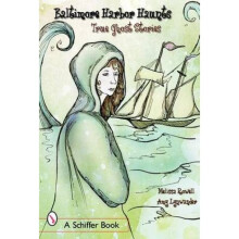 Baltimores Harbor Haunts True Ght Stories by Melissa Rowell