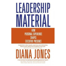 Leadership Material How Personal Experience Shapes Executive Presence by Diana Jones