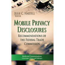 Mobile Privacy Disclosures Recommendations of the Federal Trade Commission by Edited by Julie C Har