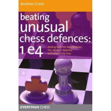 Beating Unusual Chess Defences 1 E4 Dealing with the Scandinavian Pirc Modern Alekhine and Other Tr