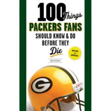100 Things Packers Fans Should Know amp Do Before They Die by Rob Reischel