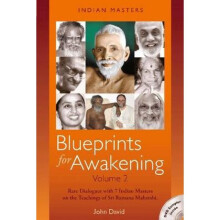 Blueprints for Awakening Indian Masters Volume 2 Rare Dialogues with 7 Indian Masters on the Teach