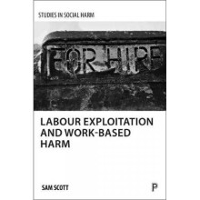 Labour Exploitation and WorkBased Harm by Sam Scott