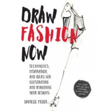 Draw Fashion Now Techniques Inspiration and Ideas for Illustrating and Imagining Your Designs by Da