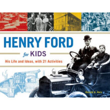 Henry Ford for Kids His Life and Ideas with 21 Activities by Ronald A Reis