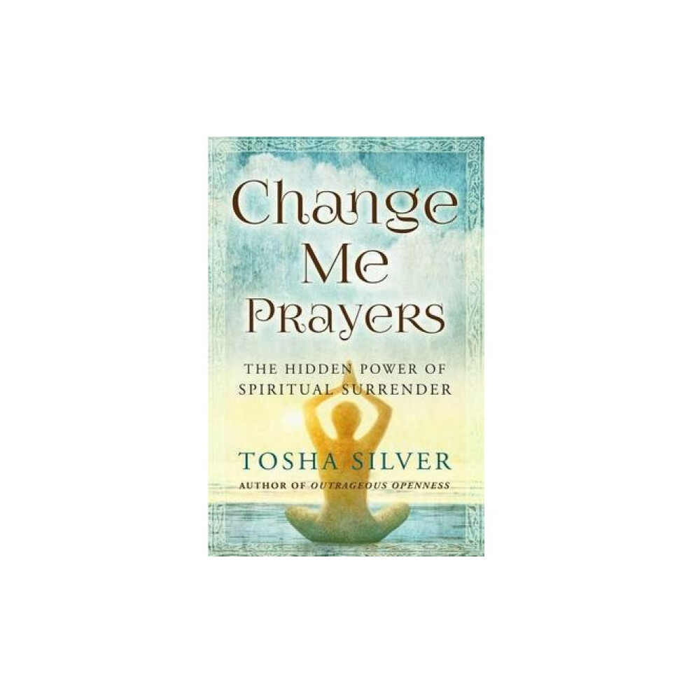 Change Me Prayers by Tosha Silver