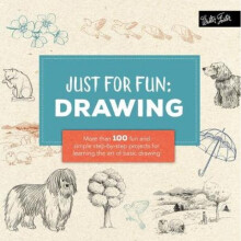 Just for Fun Drawing More than 100 fun and simple stepbystep projects for learning the art of basic
