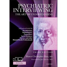 Psychiatric Interviewing  The Art of Understanding A Practical Guide for Psychiatrists Psychologists