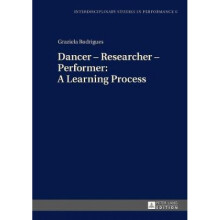 Dancer Researcher Performer A Learning Process by Graziela Rodrigues
