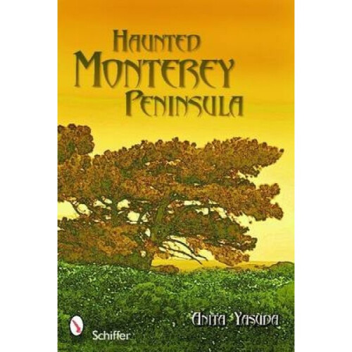 Haunted Monterey Peninsula by Anita Yasuda