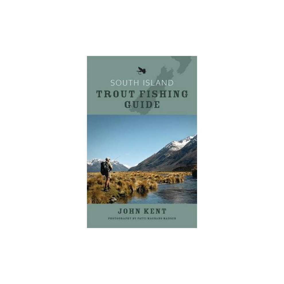 South Island Trout Fishing Guide by John Kent