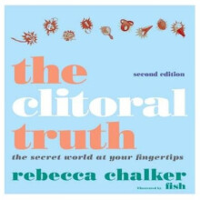Clitoral Truth The 2nd Edition by Illustrated by Fish Chalker