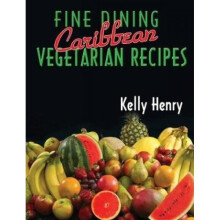 Fine Dining Caribbean Vegetarian Recipes by Kelly Henry