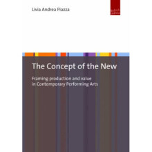 The Concept of the New Framing Production and Value in Contemporary Performing Arts by Livia Andrea