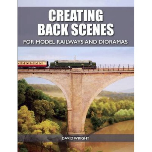 Creating Back Scenes for Model Railways and Dioramas by David Wright