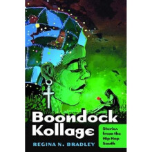 Boondock Kollage Stories from the Hip Hop South by Regina N Bradley